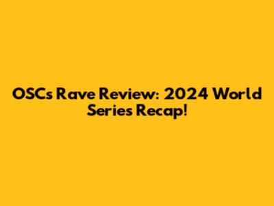 OSC's Rave Review: 2024 World Series Recap!