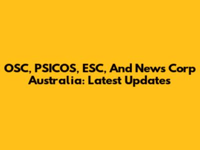 OSC, PSICOS, ESC, And News Corp Australia: Latest Updates