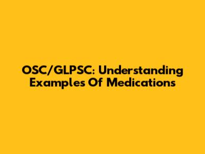 OSC/GLPSC: Understanding Examples Of Medications