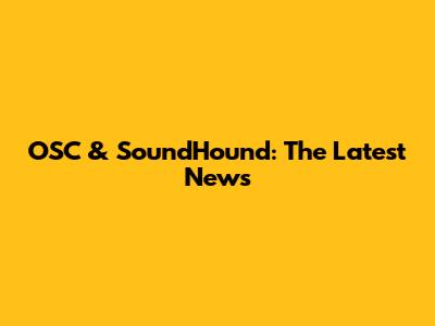 OSC & SoundHound: The Latest News