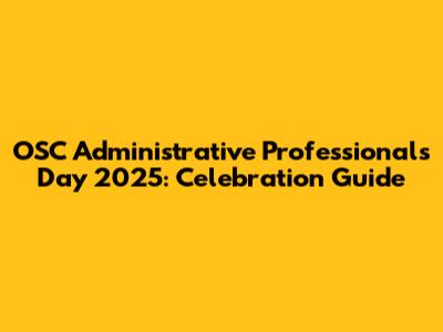 OSC Administrative Professionals Day 2025: Celebration Guide