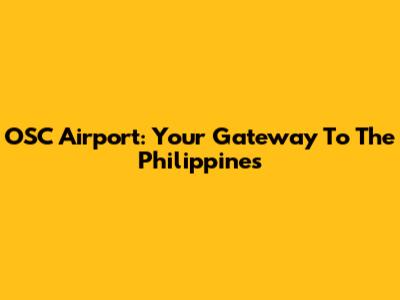 OSC Airport: Your Gateway To The Philippines