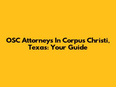 OSC Attorneys In Corpus Christi, Texas: Your Guide