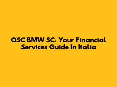 OSC BMW SC: Your Financial Services Guide In Italia