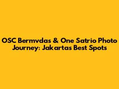 OSC Bermvdas & One Satrio Photo Journey: Jakarta's Best Spots