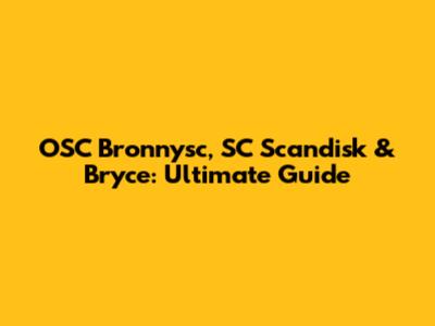 OSC Bronnysc, SC Scandisk & Bryce: Ultimate Guide
