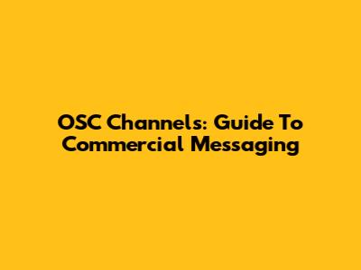 OSC Channels: Guide To Commercial Messaging