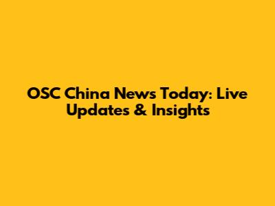 OSC China News Today: Live Updates & Insights