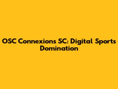 OSC Connexions SC: Digital Sports Domination