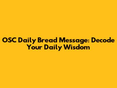 OSC Daily Bread Message: Decode Your Daily Wisdom
