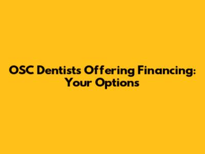 OSC Dentists Offering Financing: Your Options