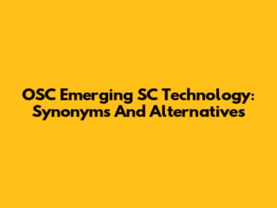 OSC Emerging SC Technology: Synonyms And Alternatives