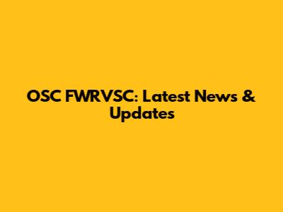 OSC FWRVSC: Latest News & Updates