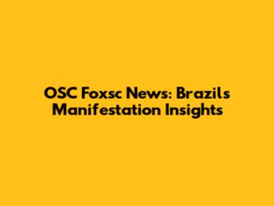 OSC Foxsc News: Brazil's Manifestation Insights
