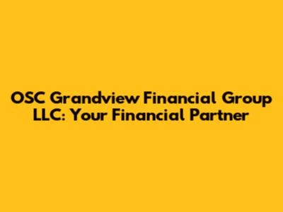 OSC Grandview Financial Group LLC: Your Financial Partner