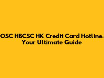 OSC HBCSC HK Credit Card Hotline: Your Ultimate Guide
