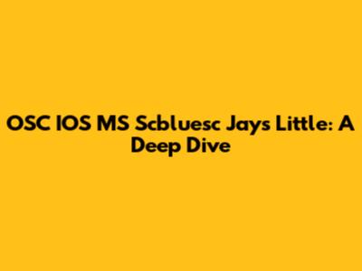 OSC IOS MS Scbluesc Jays Little: A Deep Dive