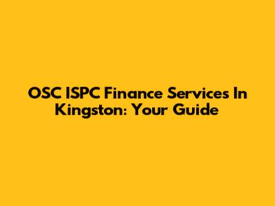 OSC ISPC Finance Services In Kingston: Your Guide