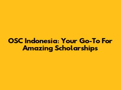 OSC Indonesia: Your Go-To For Amazing Scholarships