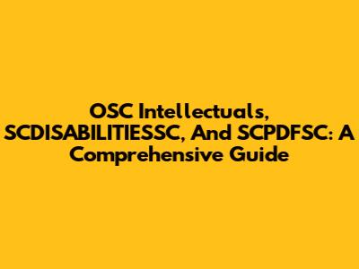 OSC Intellectuals, SCDISABILITIESSC, And SCPDFSC: A Comprehensive Guide