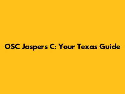 OSC Jaspers C: Your Texas Guide