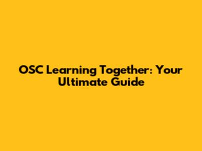 OSC Learning Together: Your Ultimate Guide