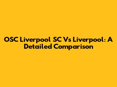 OSC Liverpool SC Vs Liverpool: A Detailed Comparison