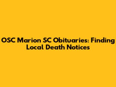 OSC Marion SC Obituaries: Finding Local Death Notices