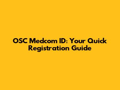 OSC Medcom ID: Your Quick Registration Guide
