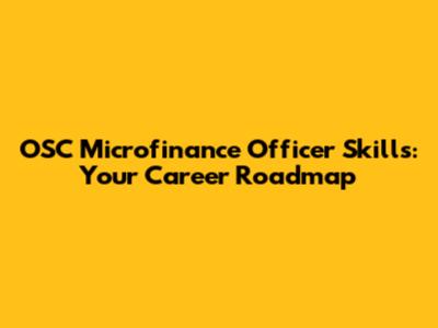 OSC Microfinance Officer Skills: Your Career Roadmap