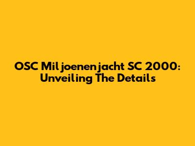 OSC Miljoenenjacht SC 2000: Unveiling The Details