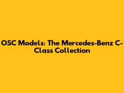 OSC Models: The Mercedes-Benz C-Class Collection