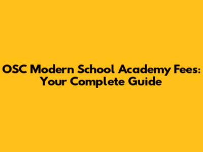 OSC Modern School Academy Fees: Your Complete Guide