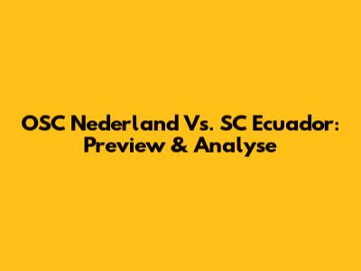 OSC Nederland Vs. SC Ecuador: Preview & Analyse