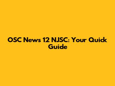 OSC News 12 NJSC: Your Quick Guide