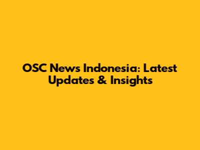 OSC News Indonesia: Latest Updates & Insights