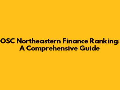 OSC Northeastern Finance Ranking: A Comprehensive Guide