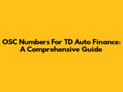 OSC Numbers For TD Auto Finance: A Comprehensive Guide