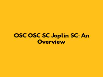 OSC OSC SC Joplin SC: An Overview