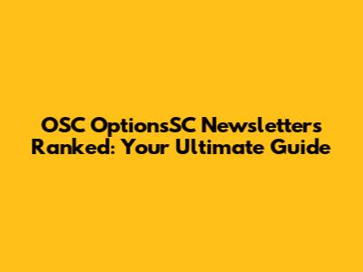 OSC OptionsSC Newsletters Ranked: Your Ultimate Guide
