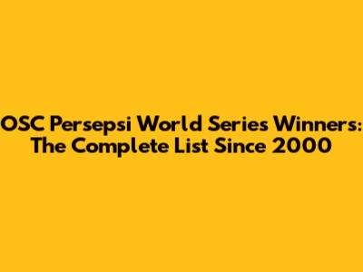 OSC Persepsi World Series Winners: The Complete List Since 2000