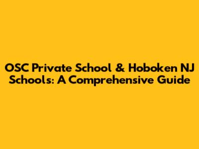 OSC Private School & Hoboken NJ Schools: A Comprehensive Guide