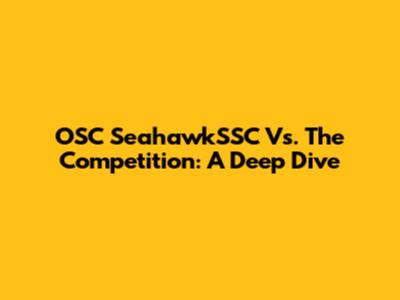 OSC SeahawkSSC Vs. The Competition: A Deep Dive