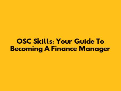 OSC Skills: Your Guide To Becoming A Finance Manager