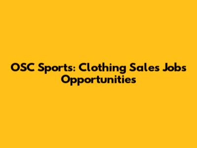 OSC Sports: Clothing Sales Jobs Opportunities