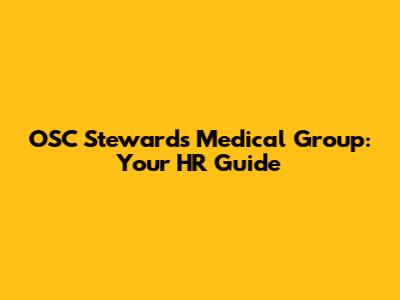 OSC Stewards Medical Group: Your HR Guide