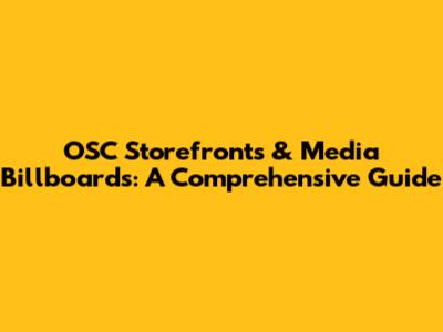 OSC Storefronts & Media Billboards: A Comprehensive Guide