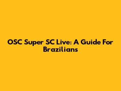 OSC Super SC Live: A Guide For Brazilians