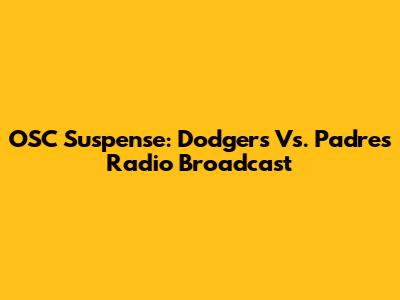 OSC Suspense: Dodgers Vs. Padres Radio Broadcast