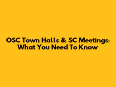 OSC Town Halls & SC Meetings: What You Need To Know